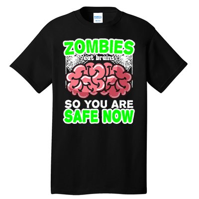 Zombies Eat Brains So You Are Safe Now Tall T-Shirt