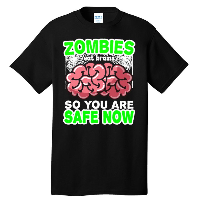 Zombies Eat Brains So You Are Safe Now Tall T-Shirt