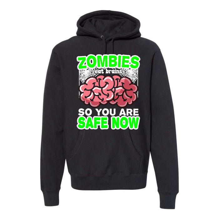 Zombies Eat Brains So You Are Safe Now Premium Hoodie