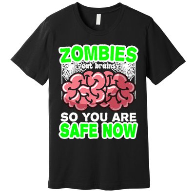 Zombies Eat Brains So You Are Safe Now Premium T-Shirt
