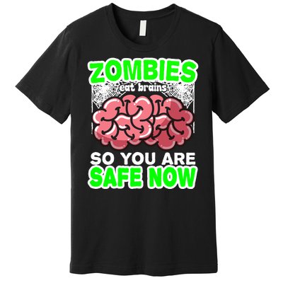 Zombies Eat Brains So You Are Safe Now Premium T-Shirt