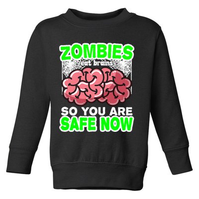Zombies Eat Brains So You Are Safe Now Toddler Sweatshirt