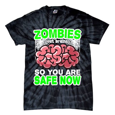 Zombies Eat Brains So You Are Safe Now Tie-Dye T-Shirt