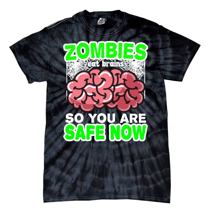 Zombies Eat Brains So You Are Safe Now Tie-Dye T-Shirt