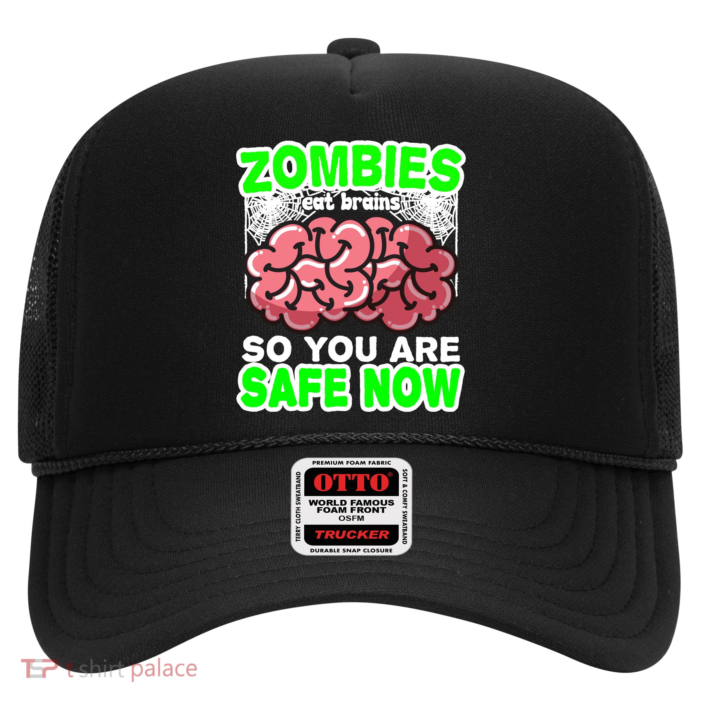 Zombies Eat Brains So You Are Safe Now Trucker Hat