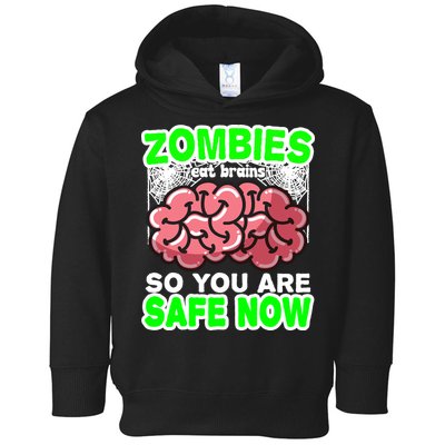 Zombies Eat Brains So You Are Safe Now Toddler Hoodie
