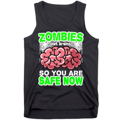 Zombies Eat Brains So You Are Safe Now Tank Top