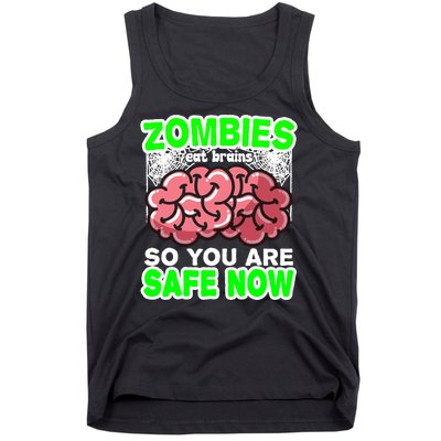 Zombies Eat Brains So You Are Safe Now Tank Top