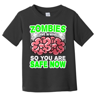 Zombies Eat Brains So You Are Safe Now Toddler T-Shirt