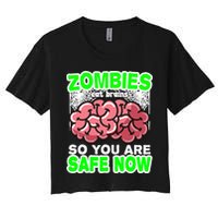 Zombies Eat Brains So You Are Safe Now Women's Crop Top Tee