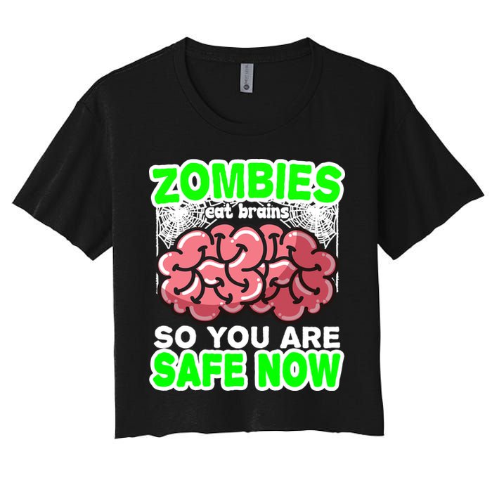 Zombies Eat Brains So You Are Safe Now Women's Crop Top Tee