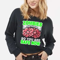 Zombies Eat Brains So You Are Safe Now Cropped Pullover Crew