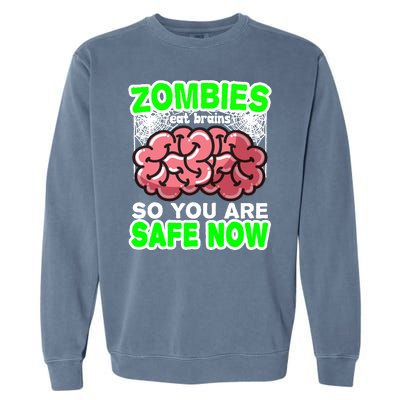 Zombies Eat Brains So You Are Safe Now Garment-Dyed Sweatshirt