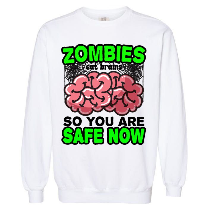 Zombies Eat Brains So You Are Safe Now Garment-Dyed Sweatshirt