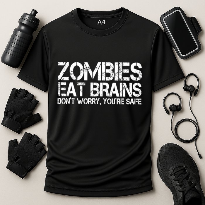 Zombies Eat Brains Dont Worry Youre Safe Funny Performance Shirt