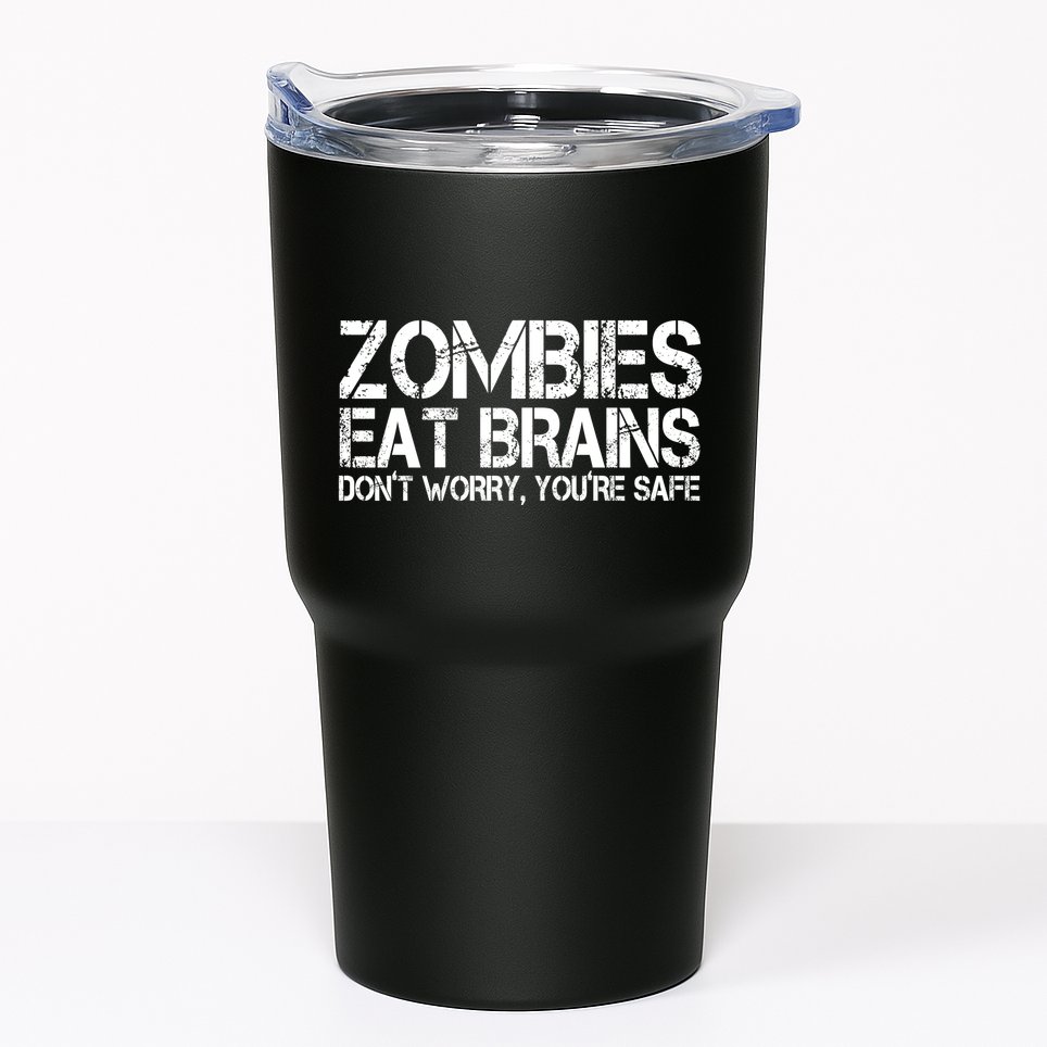 Zombies Eat Brains Dont Worry Youre Safe Funny Tumbler