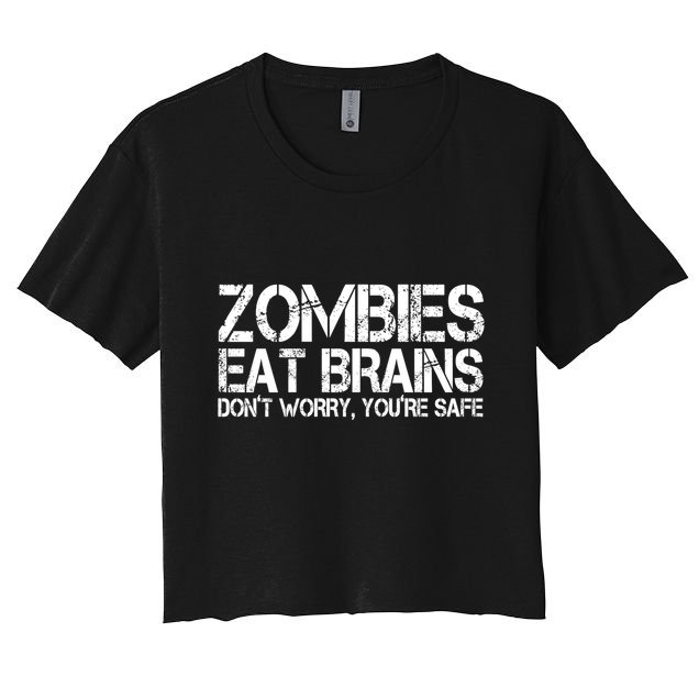 Zombies Eat Brains Dont Worry Youre Safe Funny Crop Top