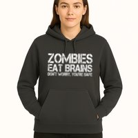 Zombies Eat Brains Dont Worry Youre Safe Funny Hoodie