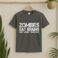 Zombies Eat Brains Dont Worry Youre Safe Funny T-Shirt