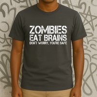 Zombies Eat Brains Dont Worry Youre Safe Funny T-Shirt