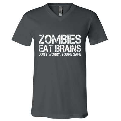 Zombies Eat Brains Dont Worry Youre Safe Funny V-Neck T-Shirt