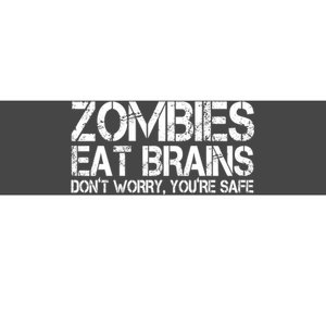 Zombies Eat Brains Dont Worry Youre Safe Funny Bumper Sticker