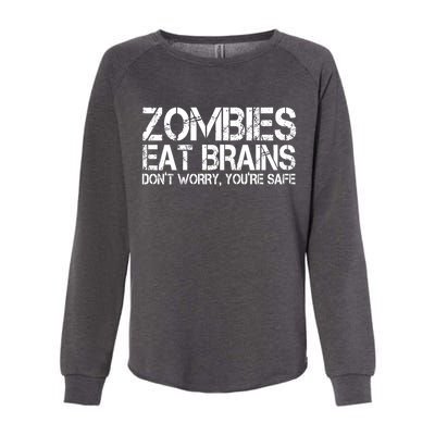 Zombies Eat Brains Dont Worry Youre Safe Funny Womens California Wash Sweatshirt