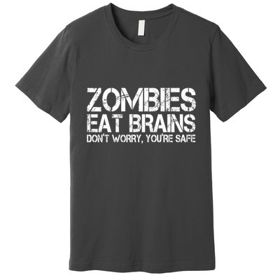 Zombies Eat Brains Dont Worry Youre Safe Funny Premium T-Shirt