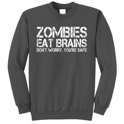 Zombies Eat Brains Dont Worry Youre Safe Funny Tall Sweatshirt