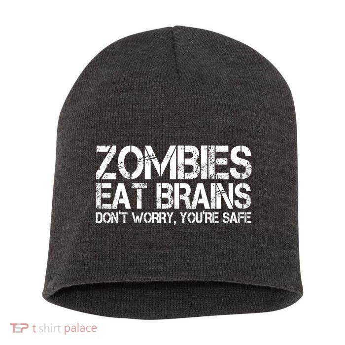 Zombies Eat Brains Dont Worry Youre Safe Funny Short Acrylic Beanie