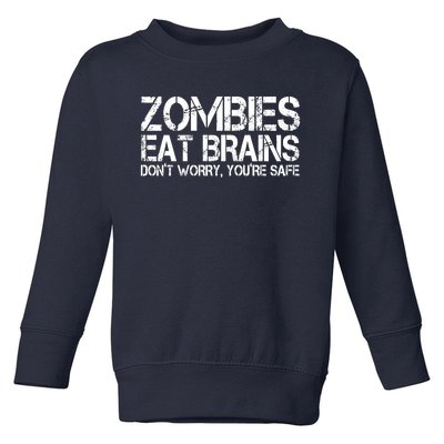 Zombies Eat Brains Dont Worry Youre Safe Funny Toddler Sweatshirt