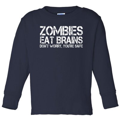 Zombies Eat Brains Dont Worry Youre Safe Funny Toddler Long Sleeve Shirt