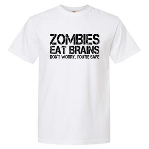 Zombies Eat Brains Dont Worry Youre Safe Funny Garment-Dyed Heavyweight T-Shirt