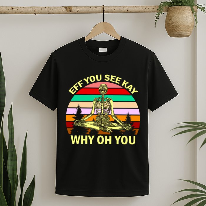 Zen Meditating Skeleton Eff You See Kay T-Shirt