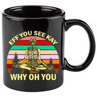 Zen Meditating Skeleton Eff You See Kay 11oz C Handle Ceramic Mug