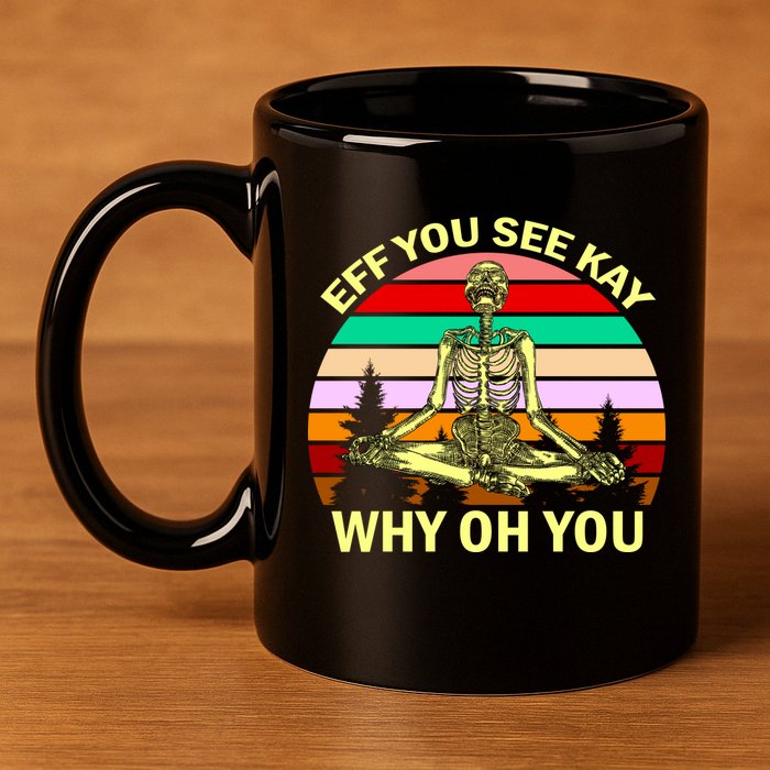 Zen Meditating Skeleton Eff You See Kay 11oz C Handle Ceramic Mug