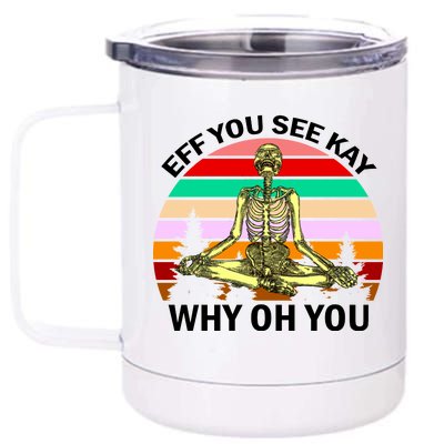 Zen Meditating Skeleton Eff You See Kay 12 oz Stainless Steel Tumbler Cup