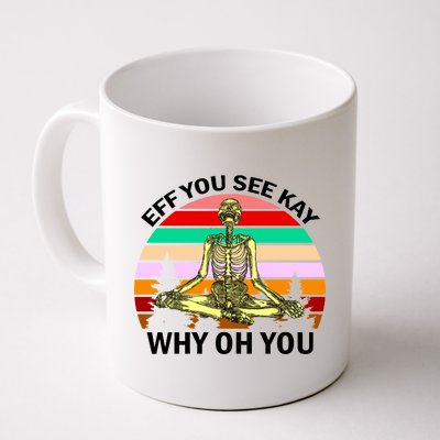 Zen Meditating Skeleton Eff You See Kay Coffee Mug