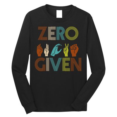 Zero Given Sign Language Long Sleeve Shirt