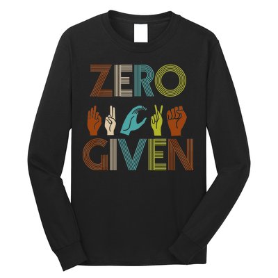 Zero Given Sign Language Long Sleeve Shirt