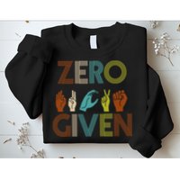 Zero Given Sign Language Sweatshirt