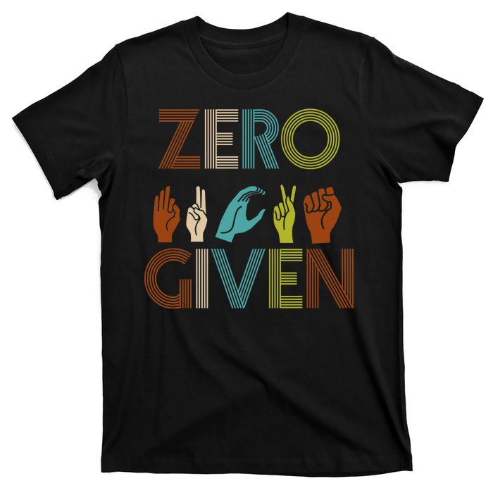 Zero Given Sign Language T-Shirt