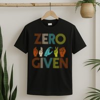 Zero Given Sign Language T-Shirt