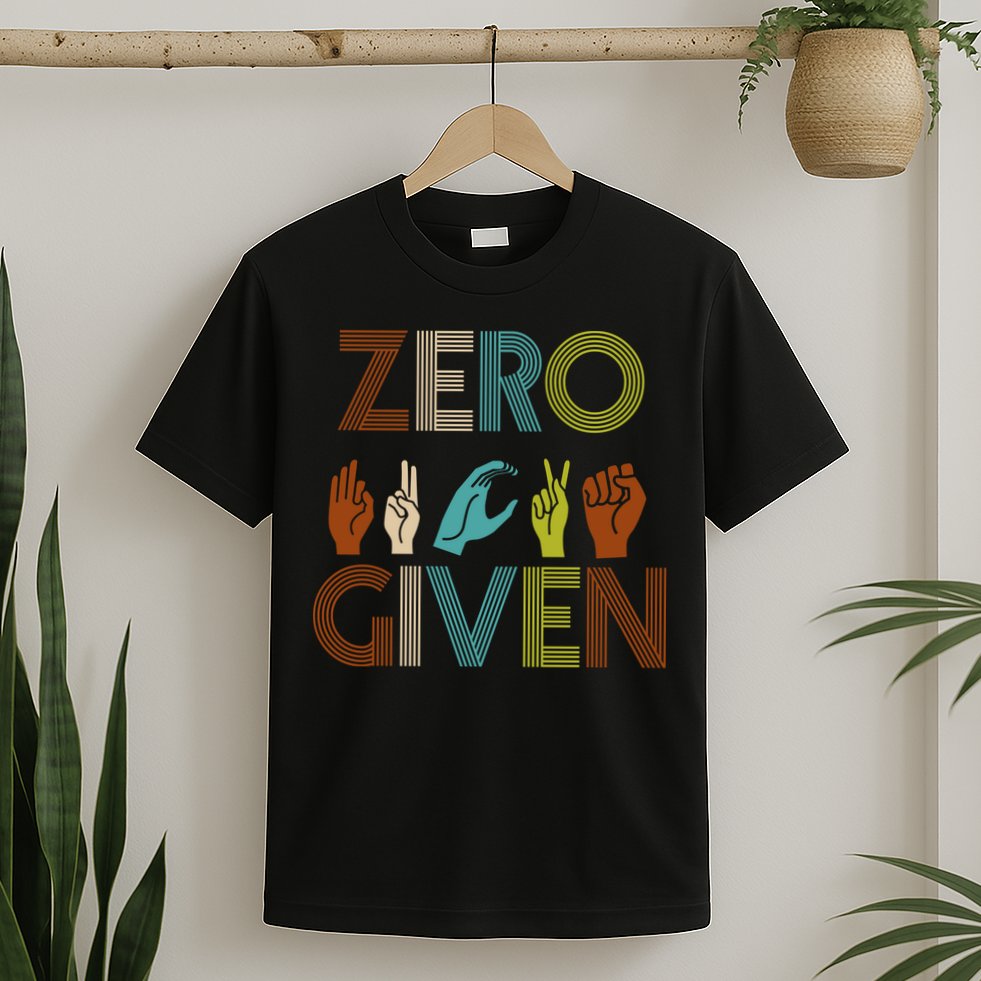 Zero Given Sign Language T-Shirt