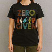 Zero Given Sign Language T-Shirt