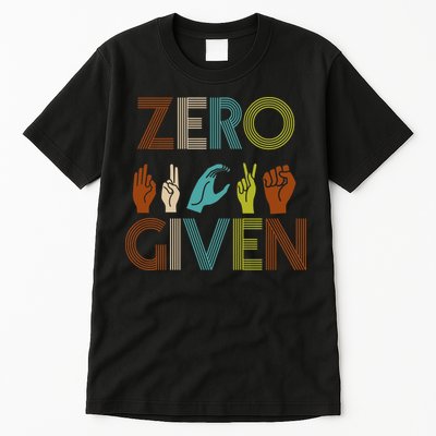 Zero Given Sign Language Tall T-Shirt