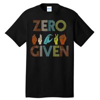 Zero Given Sign Language Tall T-Shirt