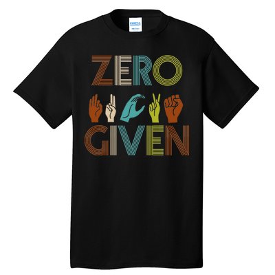 Zero Given Sign Language Tall T-Shirt