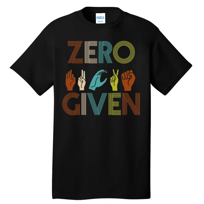 Zero Given Sign Language Tall T-Shirt