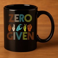 Zero Given Sign Language 11oz C Handle Ceramic Mug